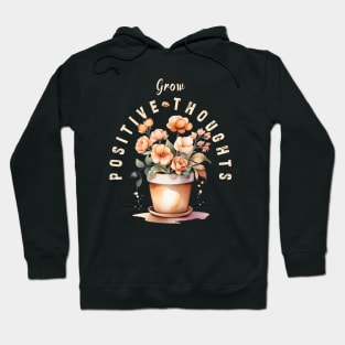 Grow Positive Thoughts flowers Hoodie